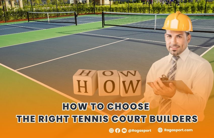 How to Choose the Right Tennis Court Builders