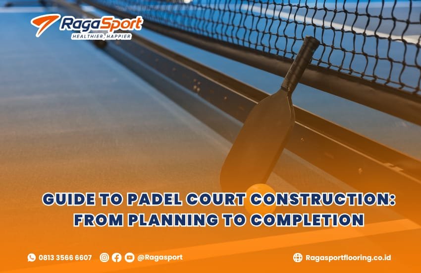 The Complete Guide to Padel Court Construction: From Planning to Completion