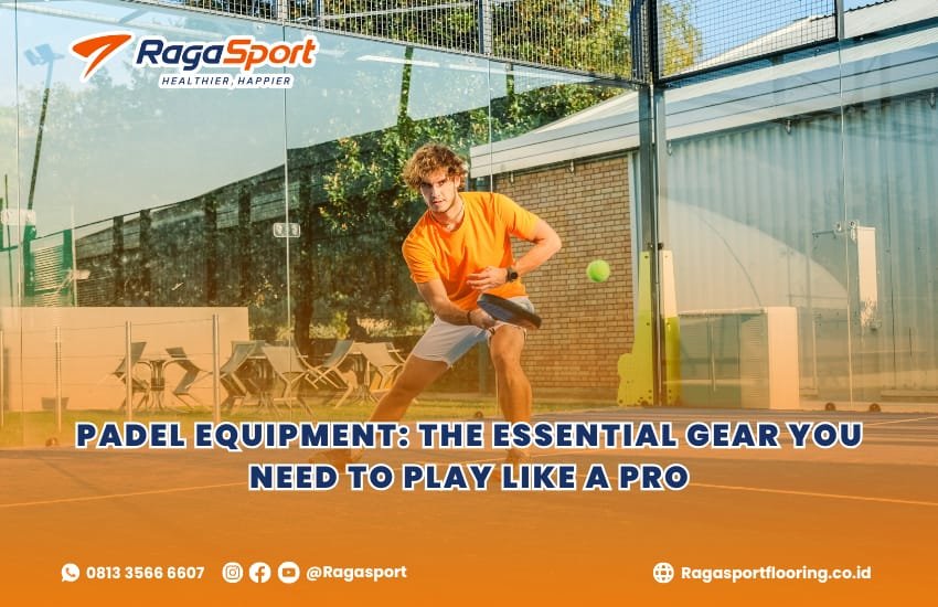 Padel Equipment: The Essential Gear You Need to Play Like a Pro