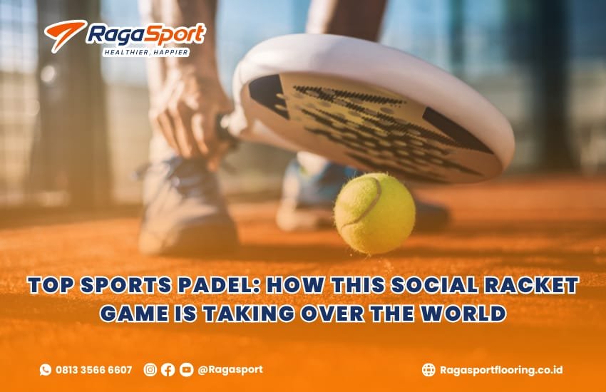 Top Sports Padel: How This Social Racket Game Is Taking Over the World