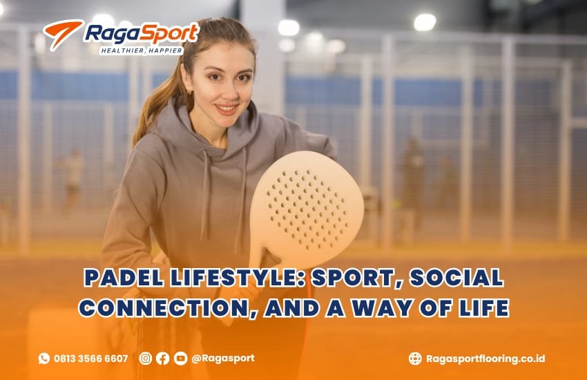 Padel Lifestyle: Sport, Social Connection, and a Way of Life