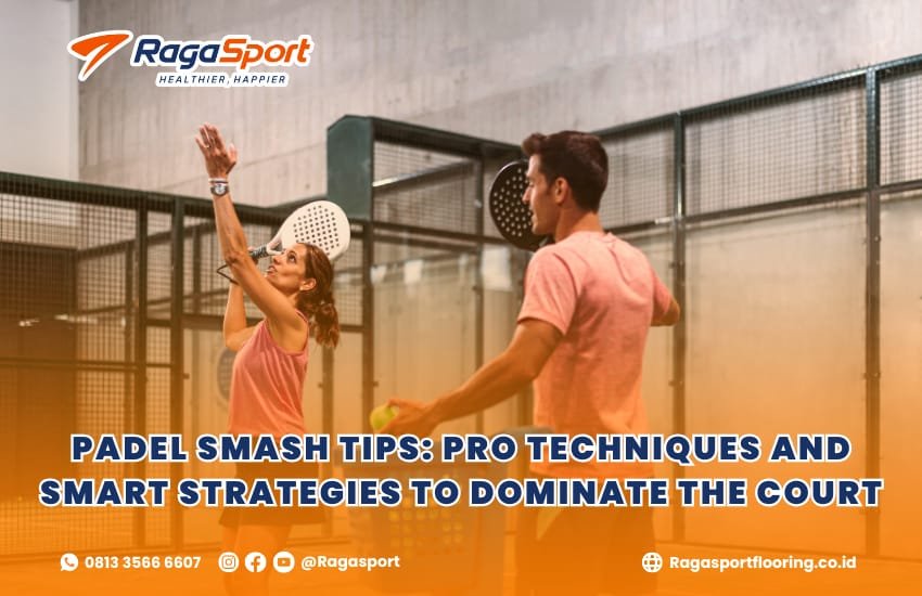 Padel Smash Tips: Pro Techniques and Smart Strategies to Dominate the Court