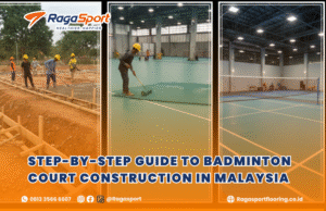 Step-by-Step Guide to Badminton Court Construction in Malaysia