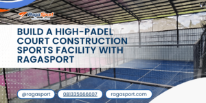 Build a High-Padel Court Construction Sports Facility with RagaSport