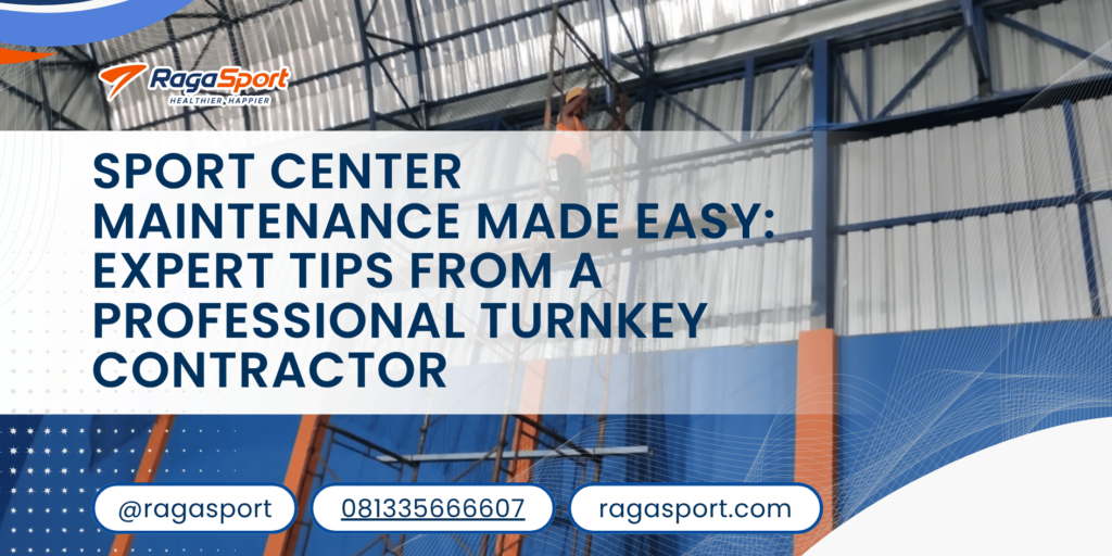 Sport Center Maintenance Made Easy: Expert Tips from a Professional Turnkey Contractor
